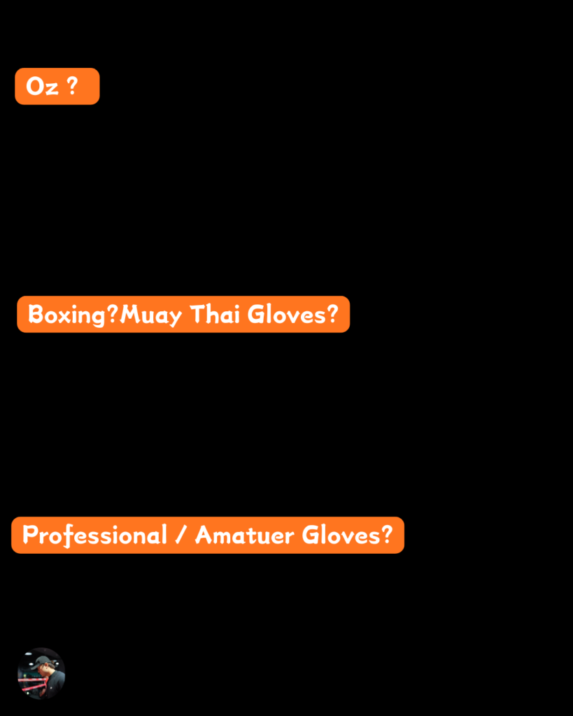 A text-based guide explaining boxing glove specifications. It recommends 10oz to 12oz gloves for bag and pad work, and 14oz to 16oz for sparring. It also explains structural differences between standard Boxing gloves and Muay Thai gloves, as well as the difference between Professional fight gloves (damage focused) and Amateur Olympic gloves (protection focused).